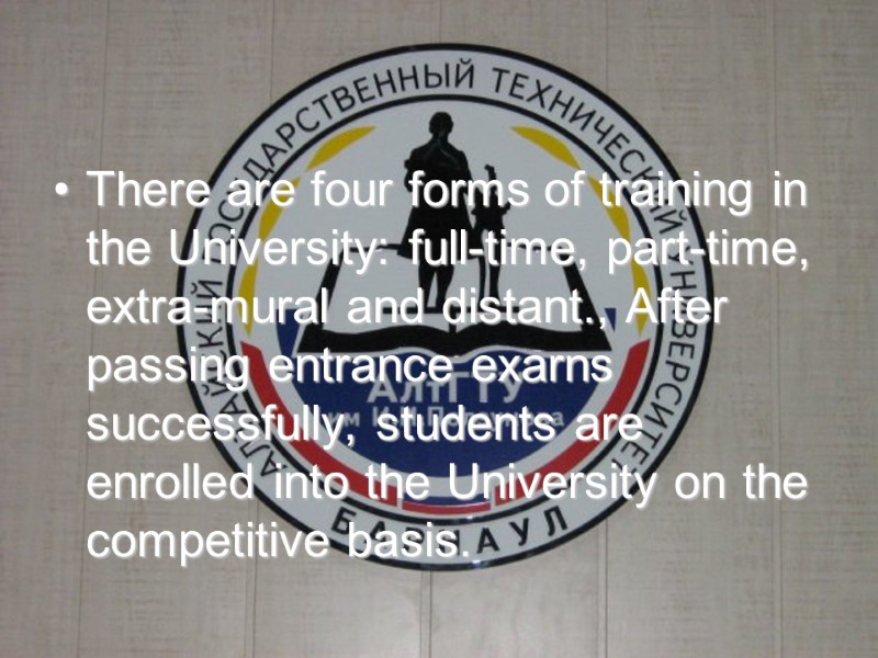 There are four forms of training in the University: full-time, part-time, extra-mural and distant.,